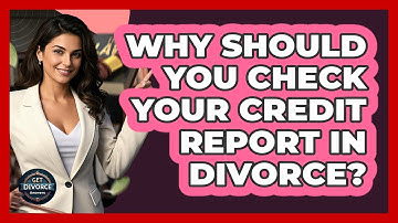 Why Should You Check Your Credit Report In Divorce?