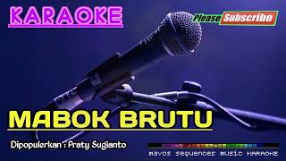 MABOK BRUTU -Praty Sugianto- KARAOKE