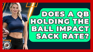 Does A QB Holding The Ball Impact Sack Rate? - Gridiron Data Digest