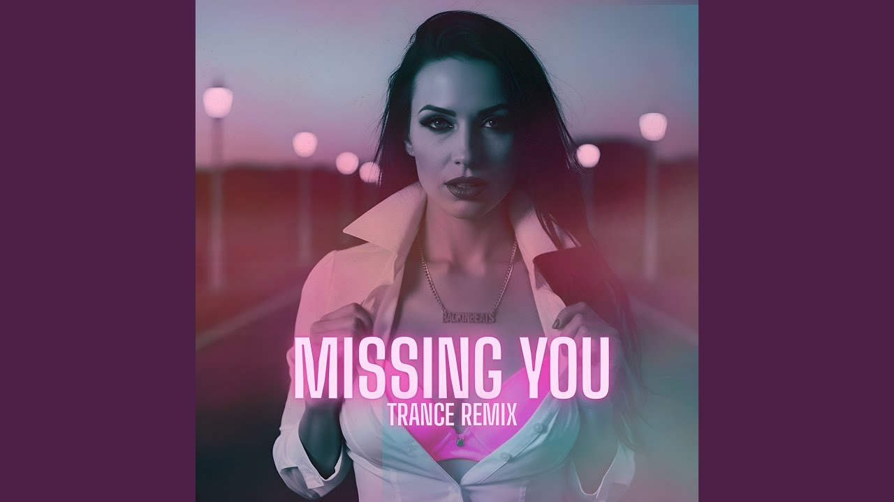 Watch Missing You Trance Remix on YouTube Watch Missing You Trance Remix on YouTube