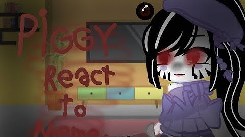 piggy reacts to meme part 2 :)