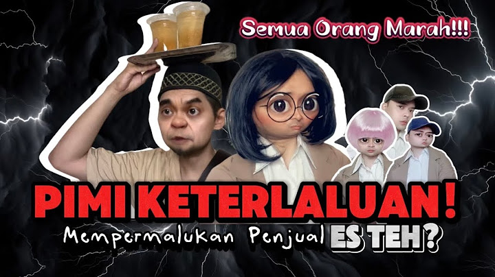 PART 1 - KASUS PIMI & PENJUAL ES TEH: PIMI KETERLALUAN!!!