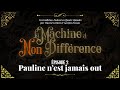 La machine  nondiffrences  pisode n2  pauline nest jamais out