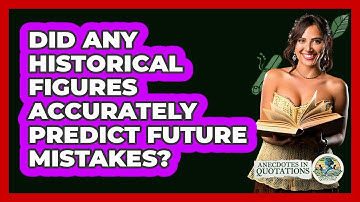 Did Any Historical Figures Accurately Predict Future Mistakes? - Anecdotes in Quotation