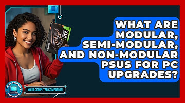 What Are Modular, Semi-modular, And Non-modular PSUs For PC Upgrades? - Your Computer Companion