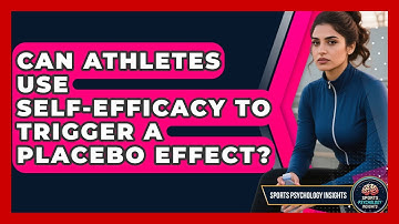 Can Athletes Use Self-efficacy To Trigger A Placebo Effect? - Sport Psychology Insights