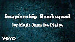 Majic Juan Da Plaira - Snapionship  Bombsquad (AUDIO)