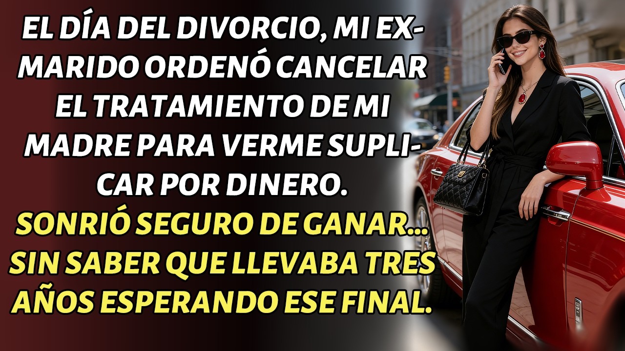 EL DÍA DEL DIVORCIO, MI EX QUISO CANCELAR EL TRATAMIENTO DE MI MADRE… SIN SABER MI PLAN.