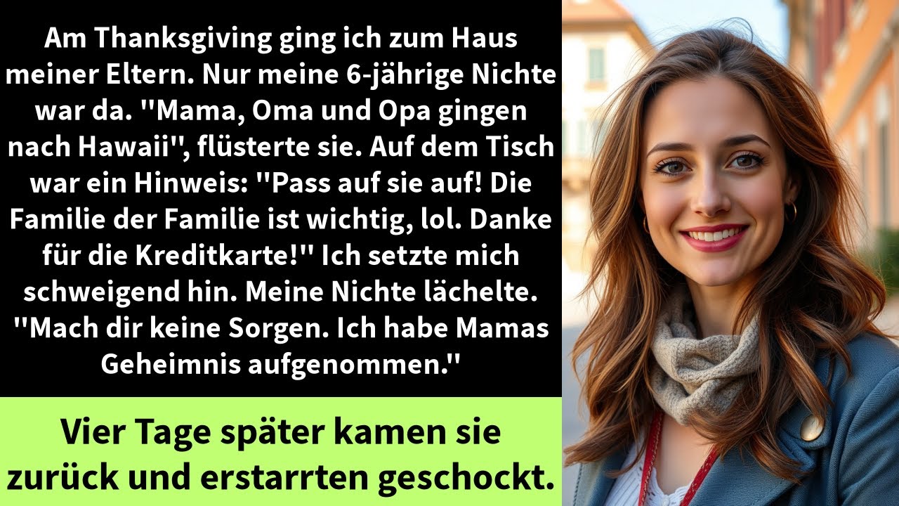 Am Thanksgiving ging ich zum Haus meiner Eltern. Nur meine 6-jährige Nichte war da.