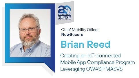 Topics of Interest: Creating an IoT-connected Mobile App Compliance Program... OWASP MASVS - B. Reed