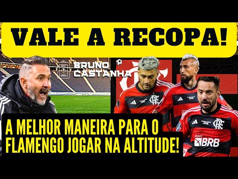 A MELHOR MANEIRA PARA O FLAMENGO JOGAR NA ALTITUDE! / VALE A RECOPA!