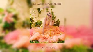 Rascal ( Superstar ) ~ Tinashe ( Slowed + Reverb )
