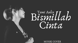 TAMI AULIA| LESTI Ft UNGU - BISMILLAH CINTA MUSIK COVER