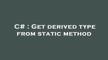 C# : Get derived type from static method