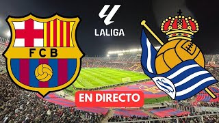 ⚽️FC BARCELONA vs REAL SOCIEDAD en DIRECTO | BARÇA vs REAL SOCIEDAD en VIVO | 🚨LA LIGA EA SPORTS🚨