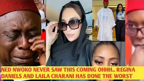 NED NWOKO IS FINISHED‼️ REGINA DANIELS AND LAILA CHARANI OHHH💔 THE WORST HAS HAPPENED 