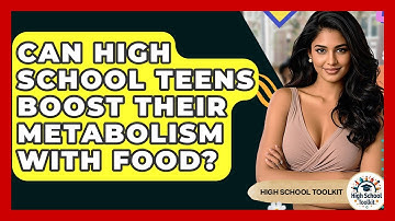 Can High School Teens Boost Their Metabolism With Food? - High School Toolkit