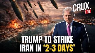 TRUMP LIVE | Iran War Announcement | US To Strike Tehran THIS WEEK | Crux