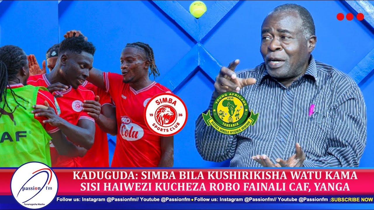 KADUGUDA: SIMBA BILA KUTUSHIRIKISHA SISI HAIWEZI KUCHEZA ROBO FAINALI ...