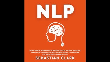 NLP: Neuro Linguistic Programming Techniques for Social Influence, Persuasion, Manipulation,