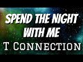 T connection  spend the night with me lyrics