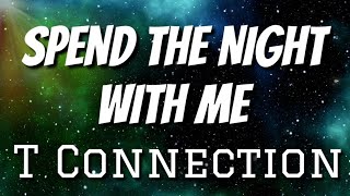 T Connection | Spend The Night With Me (Lyrics) (HD)