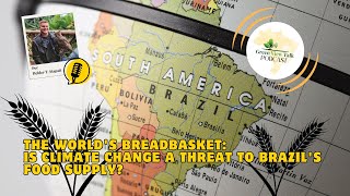 The World's Breadbasket: Is Climate Change a Threat to Brazil's Food Supply?