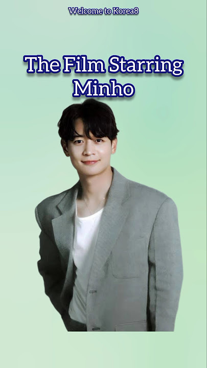 THE FILM STARRING MINHO