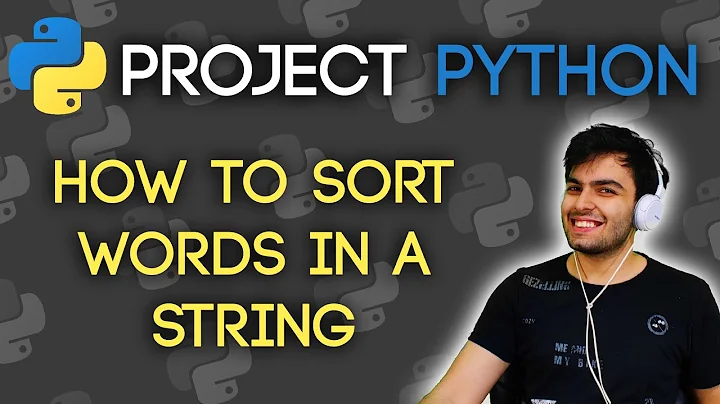 HOW TO SORT THE WORDS IN A STRING? | Project Python | SORT VS SORTED, DICTIONARY, SPLIT and JOIN