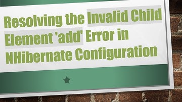 Resolving the Invalid Child Element 