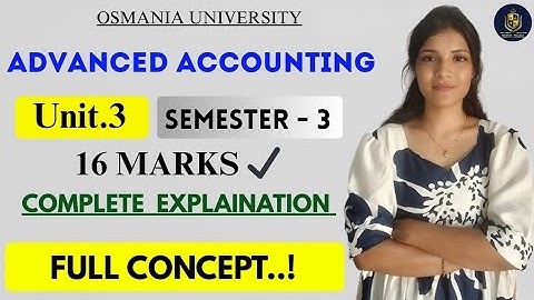UNIT-3 || GEAVANCEERDE ACCOUNTING || SEMESTER-3 OU || GRAAD || UITLEG || 16M || @shivanipallela