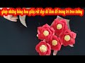ghép những bông hoa giấy rất đẹp để làm đồ trang trí treo tường