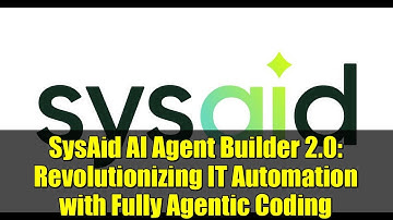 SysAid AI Agent Builder 2.0: Revolutionizing IT Automation with Fully Agentic Coding