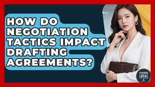 How Do Negotiation Tactics Impact Drafting Agreements - Avoiding Common Legal Mistakes