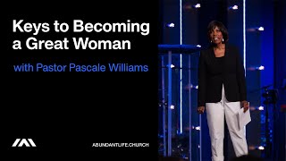 Keys to Becoming a Great Woman | Pastor Pascale Williams | Abundant Life Church