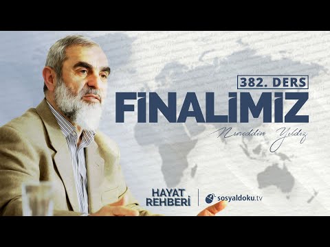 FİNALİMİZ  [Hayat Rehberi - Nureddin Yıldız] 382.Ders