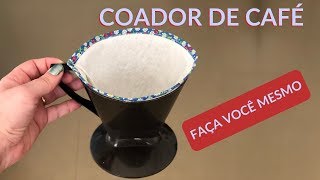 Como fazer Filtro de Café de Tecido