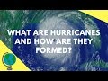 What are Hurricanes and how are they formed?