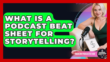 What Is A Podcast Beat Sheet For Storytelling? - Modern Podcaster Hub