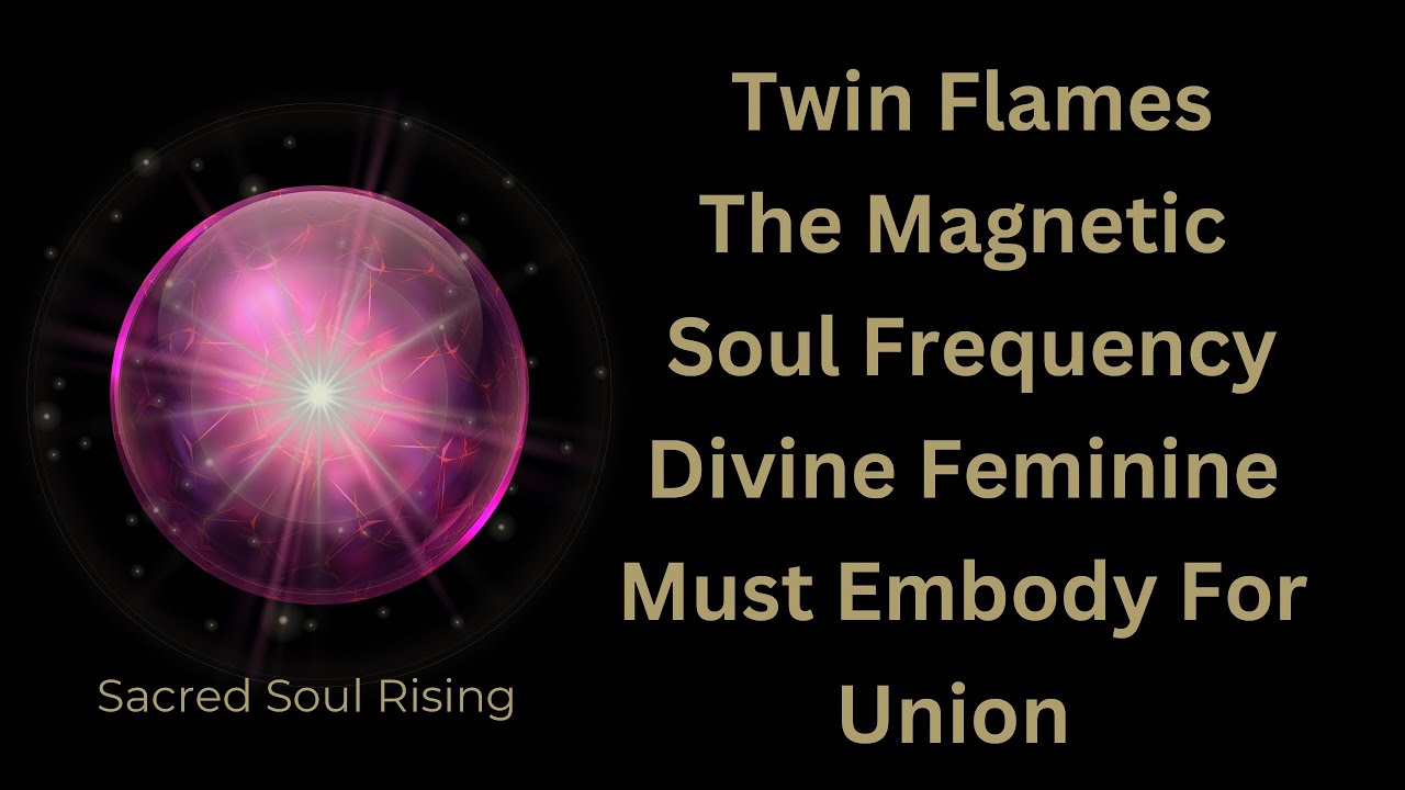 Twin Flames The Magnetic Soul Frequency Divine Feminine Must Embody for ...