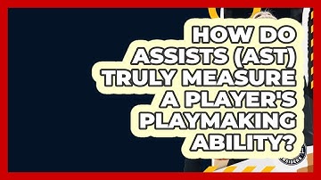 How Do Assists (AST) Truly Measure A Player