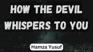 How the Devil Whispers to You | Hamza Yusuf | The Muslim Reminder
