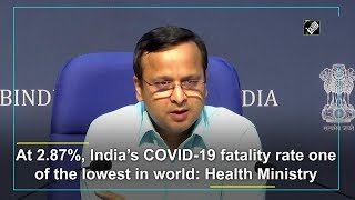 At 2.87%, India’s COVID-19 fatality rate one of the lowest in world: Health Ministry