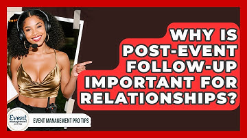 Why Is Post-event Follow-up Important For Relationships? - Event Management Pro Tips