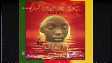 DannyCash- WE  PRAY FOR PEACE (Chizoba cover)#rudeboy