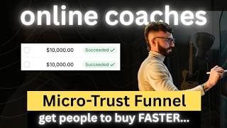 Micro-Trust Funnel for Online Coaches: Get Prospects to buy FASTER...