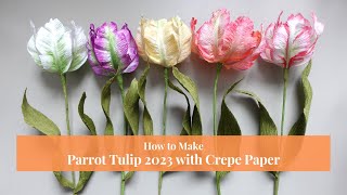 LEARN TO MAKE PARROT TULIPS IN 5 COLOURS | 2023 TUTORIAL