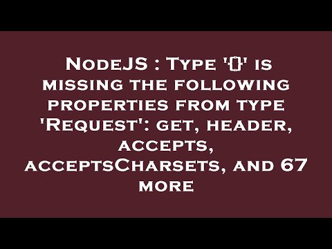 NodeJS : Type '{}' is missing the following properties from type 'Request': get, header, accepts, ac