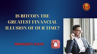 Is Bitcoin the Greatest Financial Illusion of Our Time? | Prosperity Magic