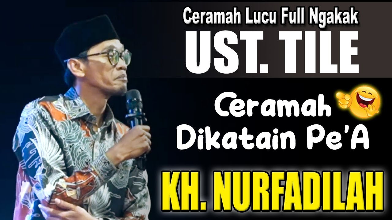 Ceramah dikata Pe'a || Ceramah Lucu Ust. Tile - KH. Nurfadilah 